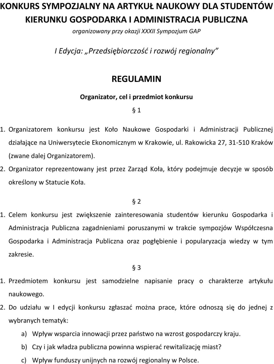 Rakowicka 27, 31-510 Kraków (zwane dalej Organizatorem). 2. Organizator reprezentowany jest przez Zarząd Koła, który podejmuje decyzje w sposób określony w Statucie Koła. 2 1.