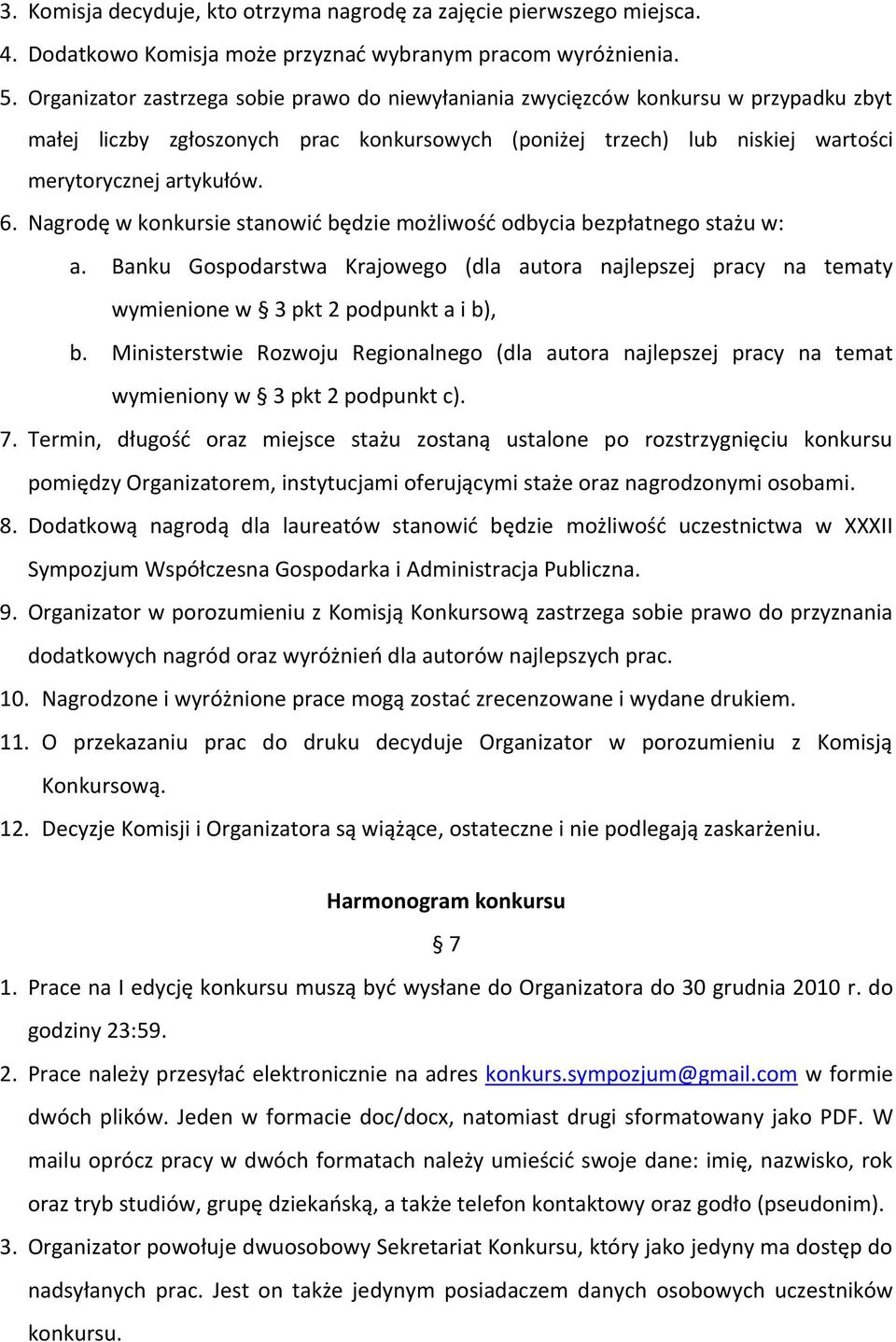 Nagrodę w konkursie stanowid będzie możliwośd odbycia bezpłatnego stażu w: a. Banku Gospodarstwa Krajowego (dla autora najlepszej pracy na tematy wymienione w 3 pkt 2 podpunkt a i b), b.