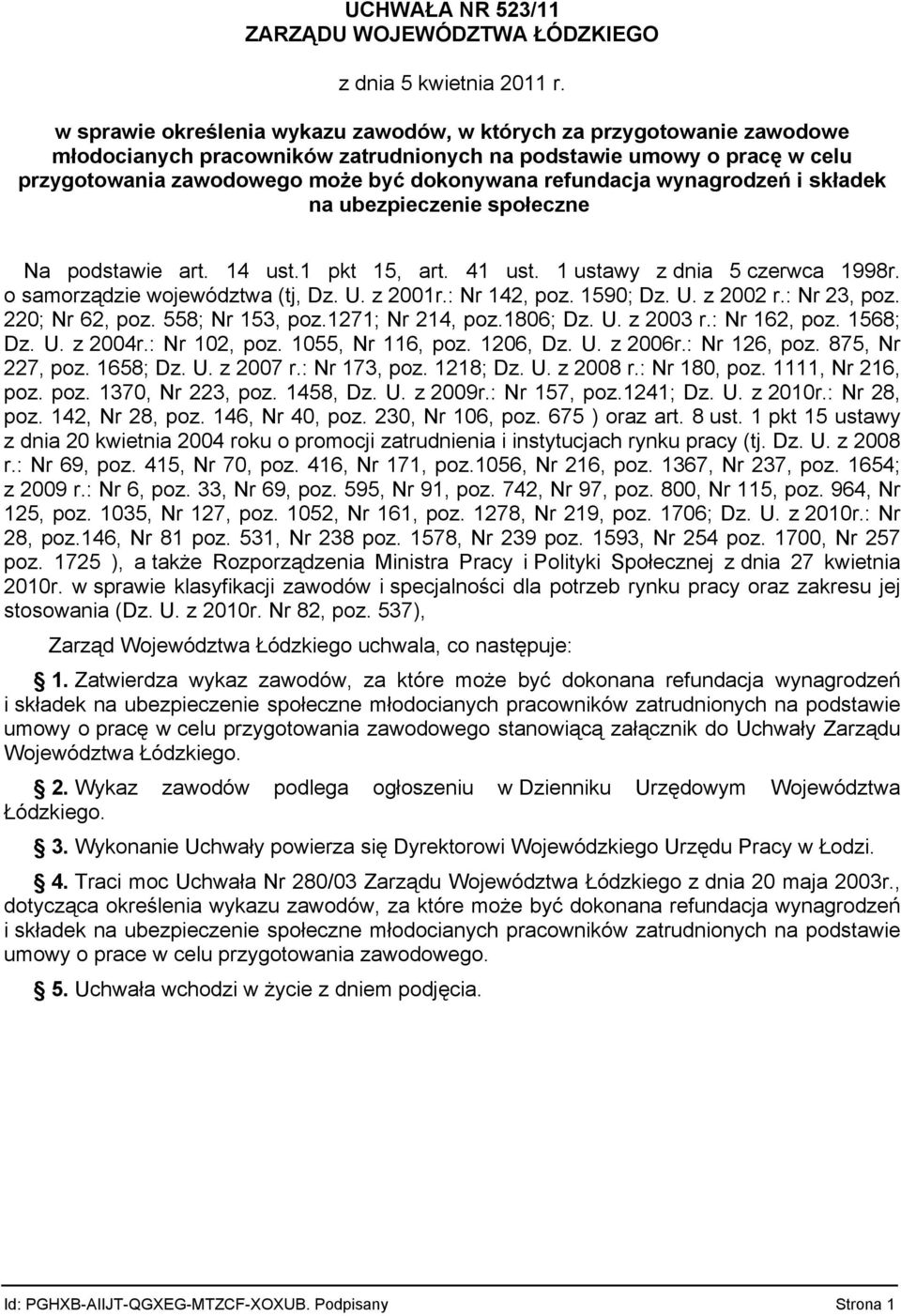 refundacja wynagrodzeń i składek na ubezpieczenie społeczne Na podstawie art. 14 ust.1 pkt 15, art. 41 ust. 1 ustawy z dnia 5 czerwca 1998r. o samorządzie województwa (tj, Dz. U. z 2001r.