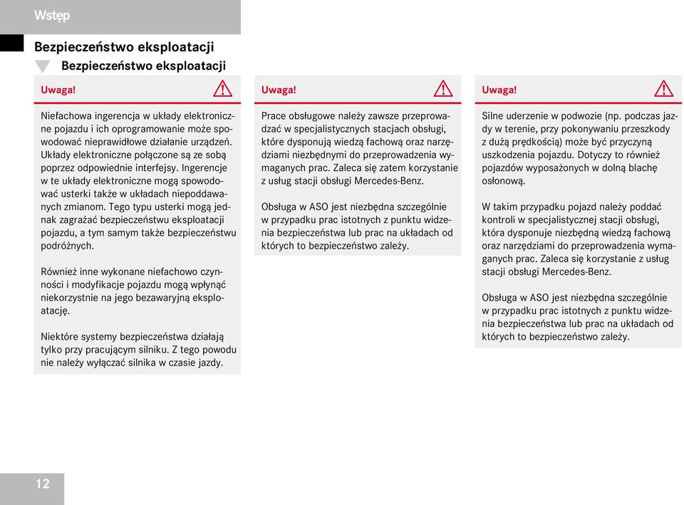 Uk³ady elektroniczne po³¹czone s¹ ze sob¹ poprzez odpowiednie interfejsy. Ingerencje w te uk³ady elektroniczne mog¹ spowodowaæ usterki tak e w uk³adach niepoddawanych zmianom.