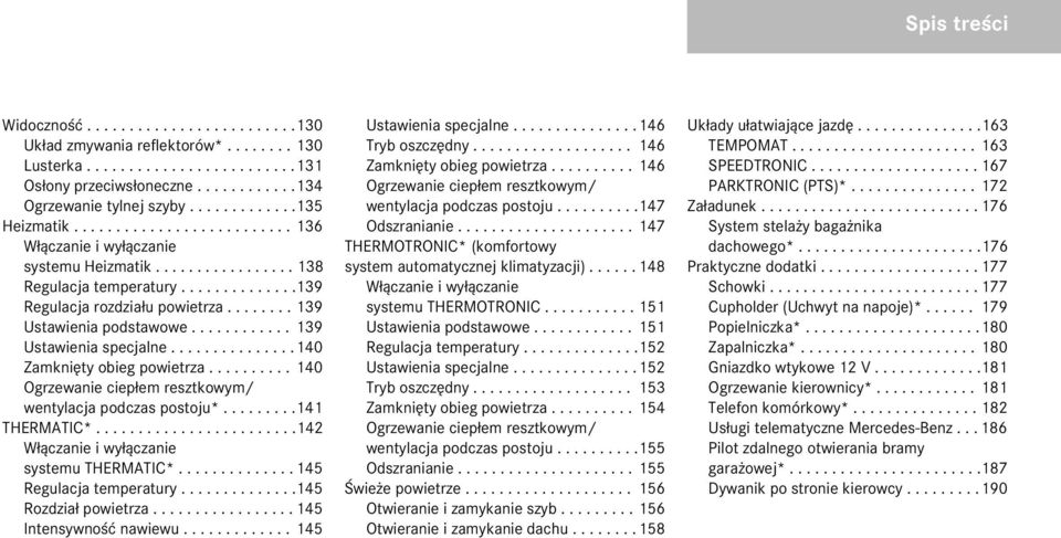 ....... 139 Ustawienia podstawowe............ 139 Ustawienia specjalne...............140 Zamkniêty obieg powietrza.......... 140 Ogrzewanie ciep³em resztkowym/ wentylacja podczas postoju*.