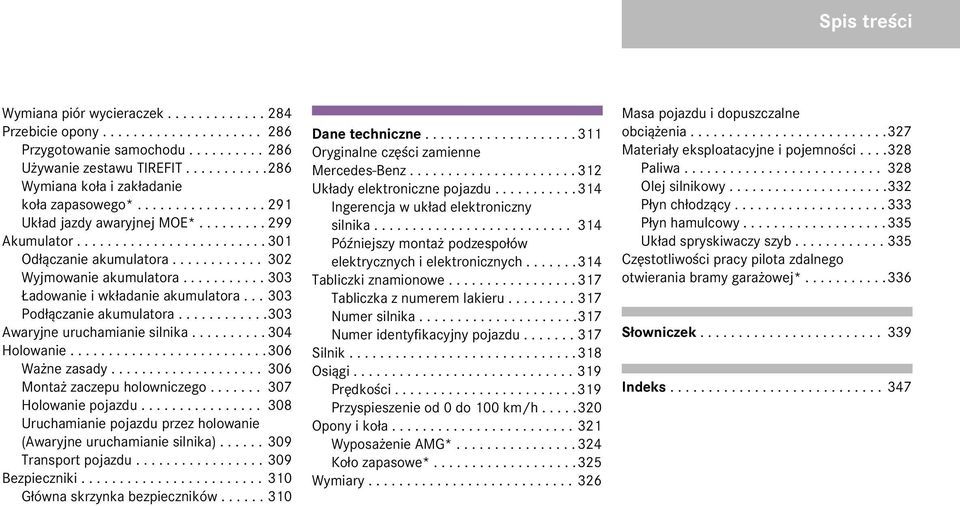 ........... 302 Wyjmowanie akumulatora........... 303 adowanie i wk³adanie akumulatora... 303 Pod³¹czanie akumulatora............303 Awaryjne uruchamianie silnika.......... 304 Holowanie.