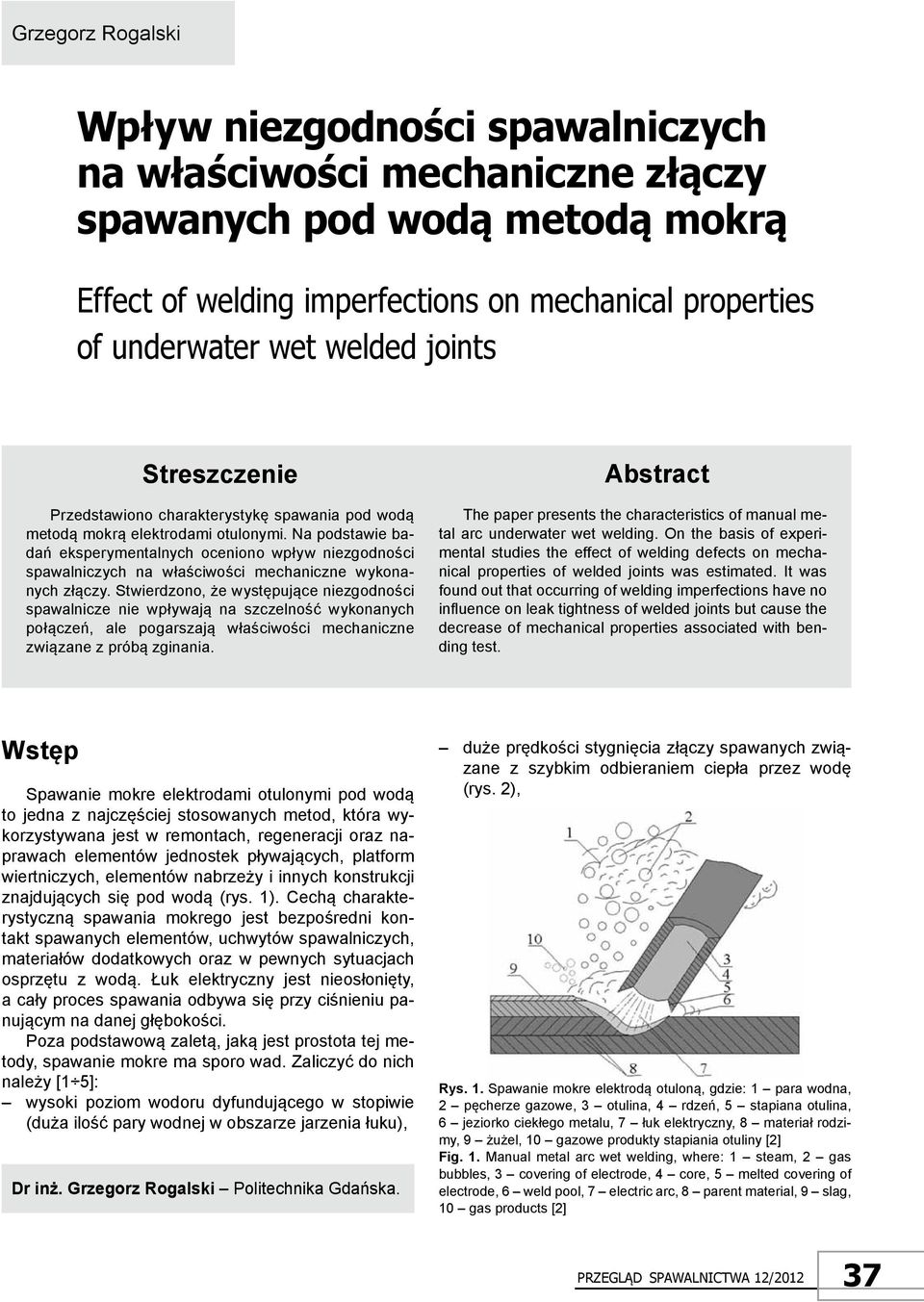 na podstawie badań eksperymentalnych oceniono wpływ niezgodności spawalniczych na właściwości mechaniczne wykonanych złączy.