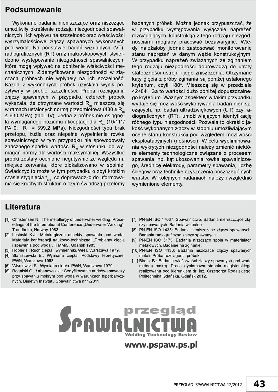 na podstawie badań wizualnych (VT), radiograficznych (RT) oraz makroskopowych stwierdzono występowanie niezgodności spawalniczych, które mogą wpływać na obniżenie właściwości mechanicznych.