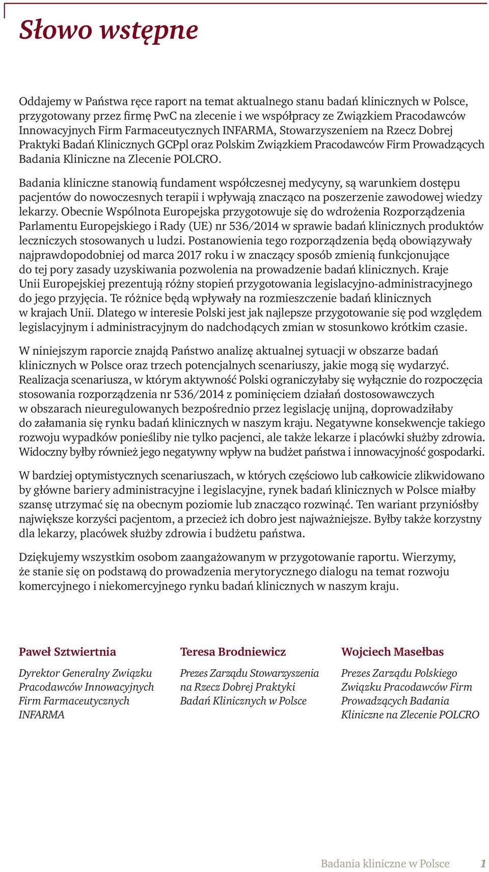 Badania kliniczne stanowią fundament współczesnej medycyny, są warunkiem dostępu pacjentów do nowoczesnych terapii i wpływają znacząco na poszerzenie zawodowej wiedzy lekarzy.