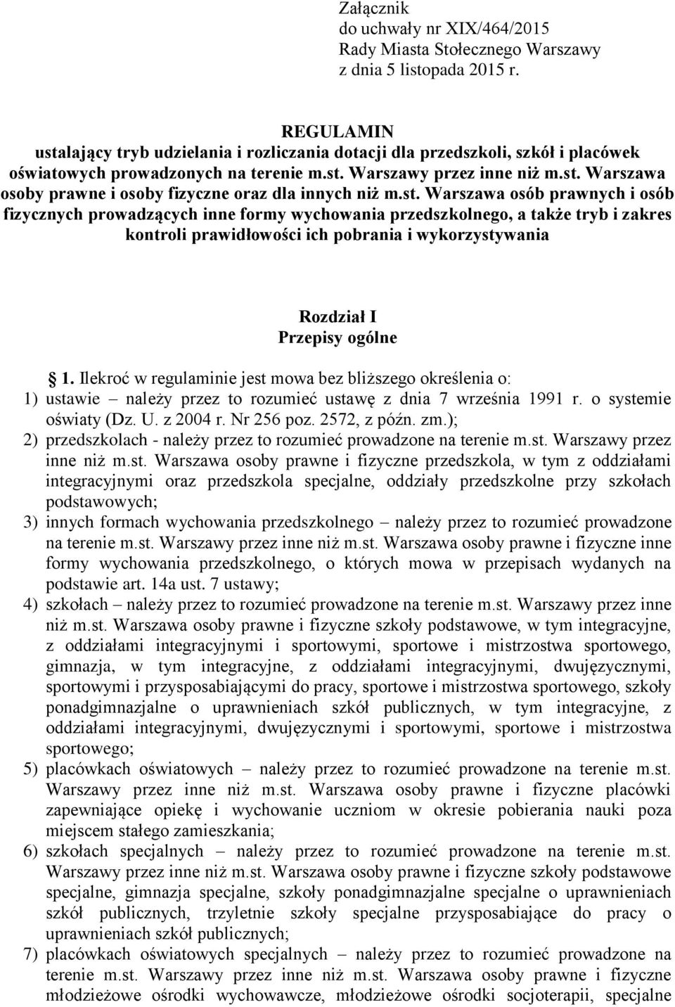 st. Warszawa osób prawnych i osób fizycznych prowadzących inne formy wychowania przedszkolnego, a także tryb i zakres kontroli prawidłowości ich pobrania i wykorzystywania Rozdział I Przepisy ogólne