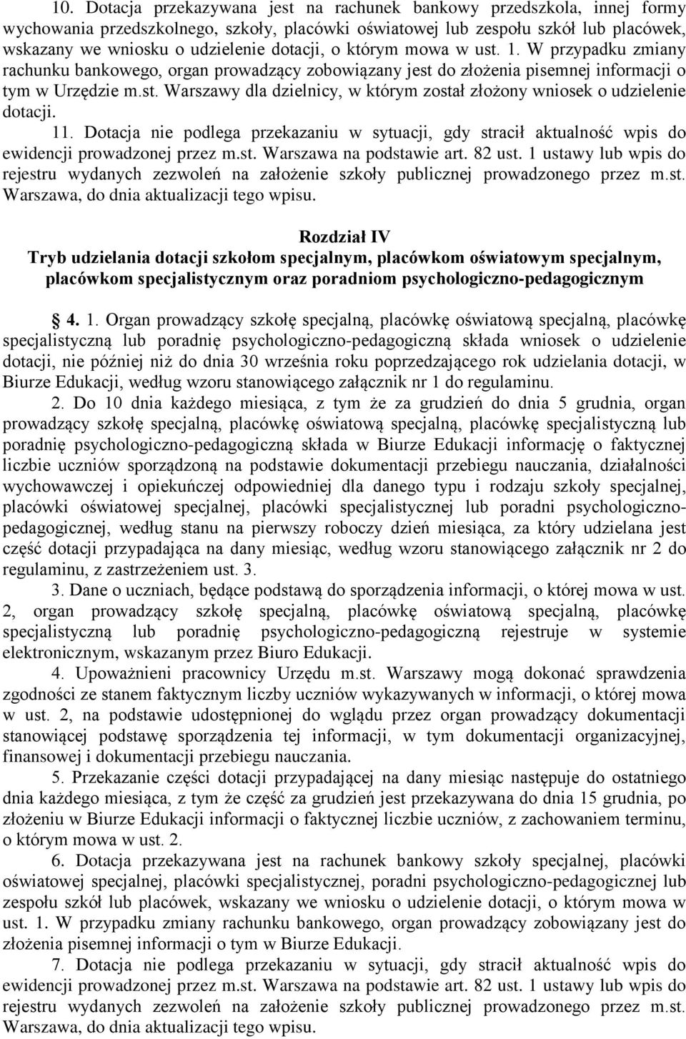 11. Dotacja nie podlega przekazaniu w sytuacji, gdy stracił aktualność wpis do ewidencji prowadzonej przez m.st. Warszawa na podstawie art. 82 ust.