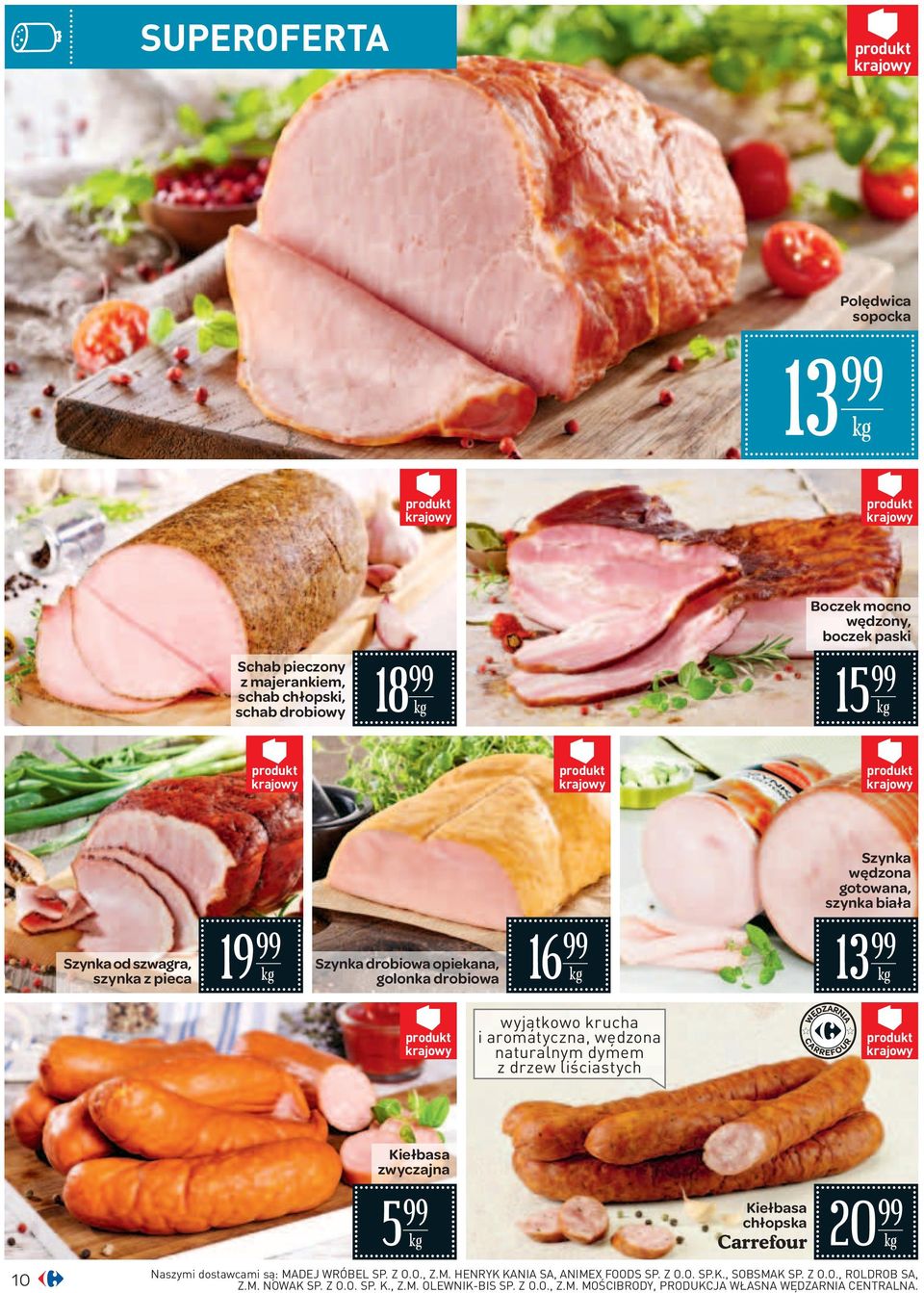 drzew liściastych 10 Kiełbasa zwyczajna 5 Kiełbasa 20 chłopska Carrefour Naszymi dostawcami są: MADEJ WRÓBEL SP. Z O.O., Z.M. HENRYK KANIA SA, ANIMEX FOODS SP.