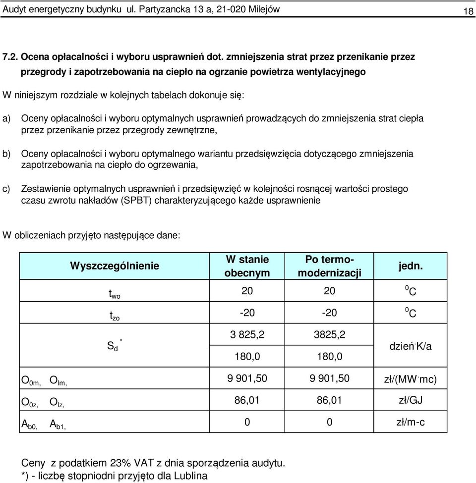 wyboru optymalnych usprawnień prowadzących do zmniejszenia strat ciepła przez przenikanie przez przegrody zewnętrzne, b) Oceny opłacalności i wyboru optymalnego wariantu przedsięwzięcia dotyczącego