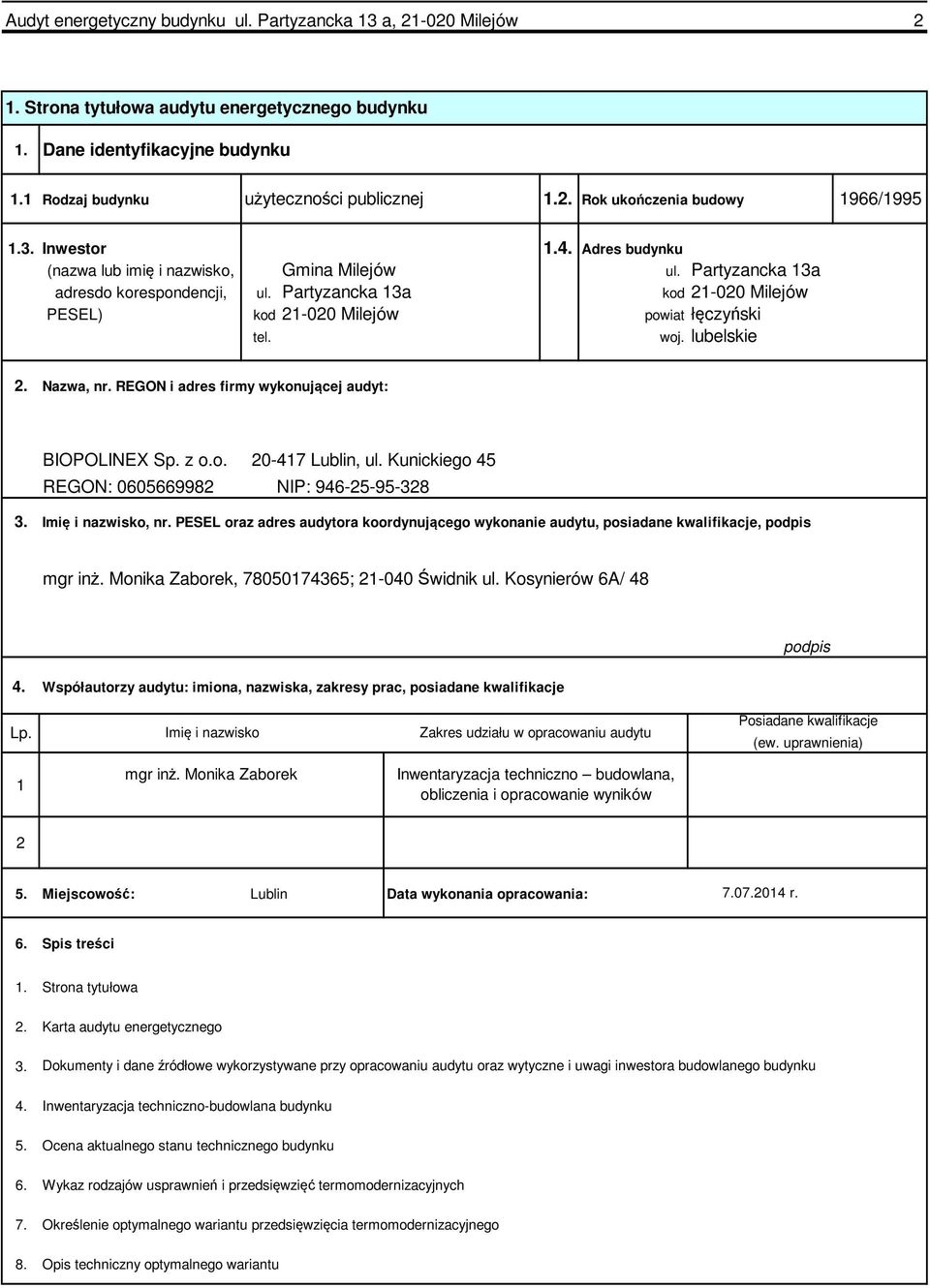 lubelskie 2. Nazwa, nr. REGON i adres firmy wykonującej audyt: BIOPOLINEX Sp. z o.o. 2047 Lublin, ul. Kunickiego 45 REGON: 0605669982 NIP: 9462595328 3. Imię i nazwisko, nr.
