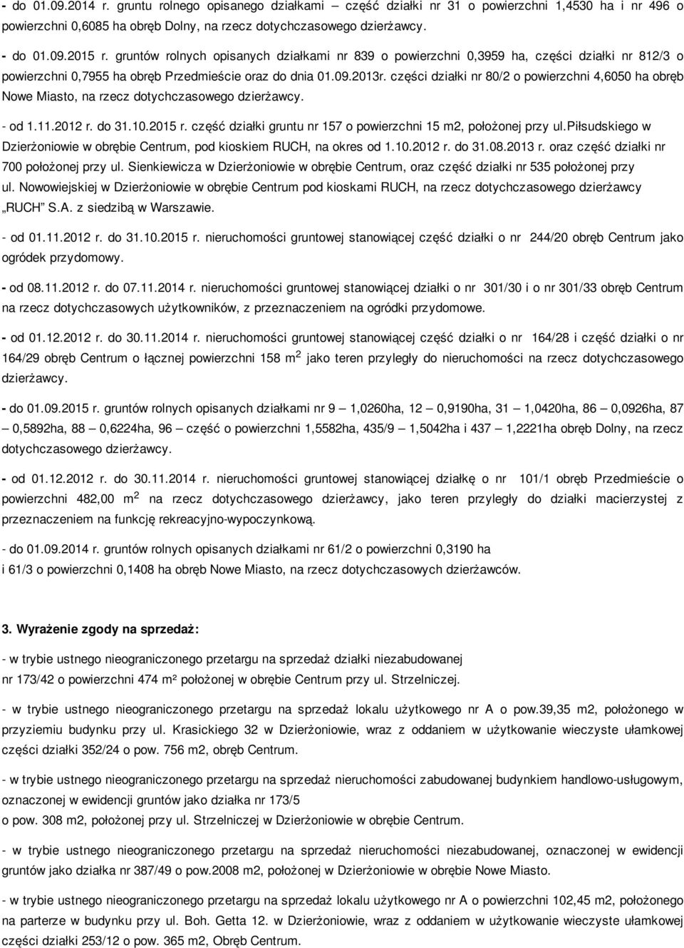 części działki nr 80/ o powierzchni 4,6050 ha obręb Nowe Miasto, na rzecz dotychczasowego dzierżawcy. - od 1.11.01 r. do 31.10.015 r. część działki gruntu nr 157 o powierzchni 15 m, położonej przy ul.