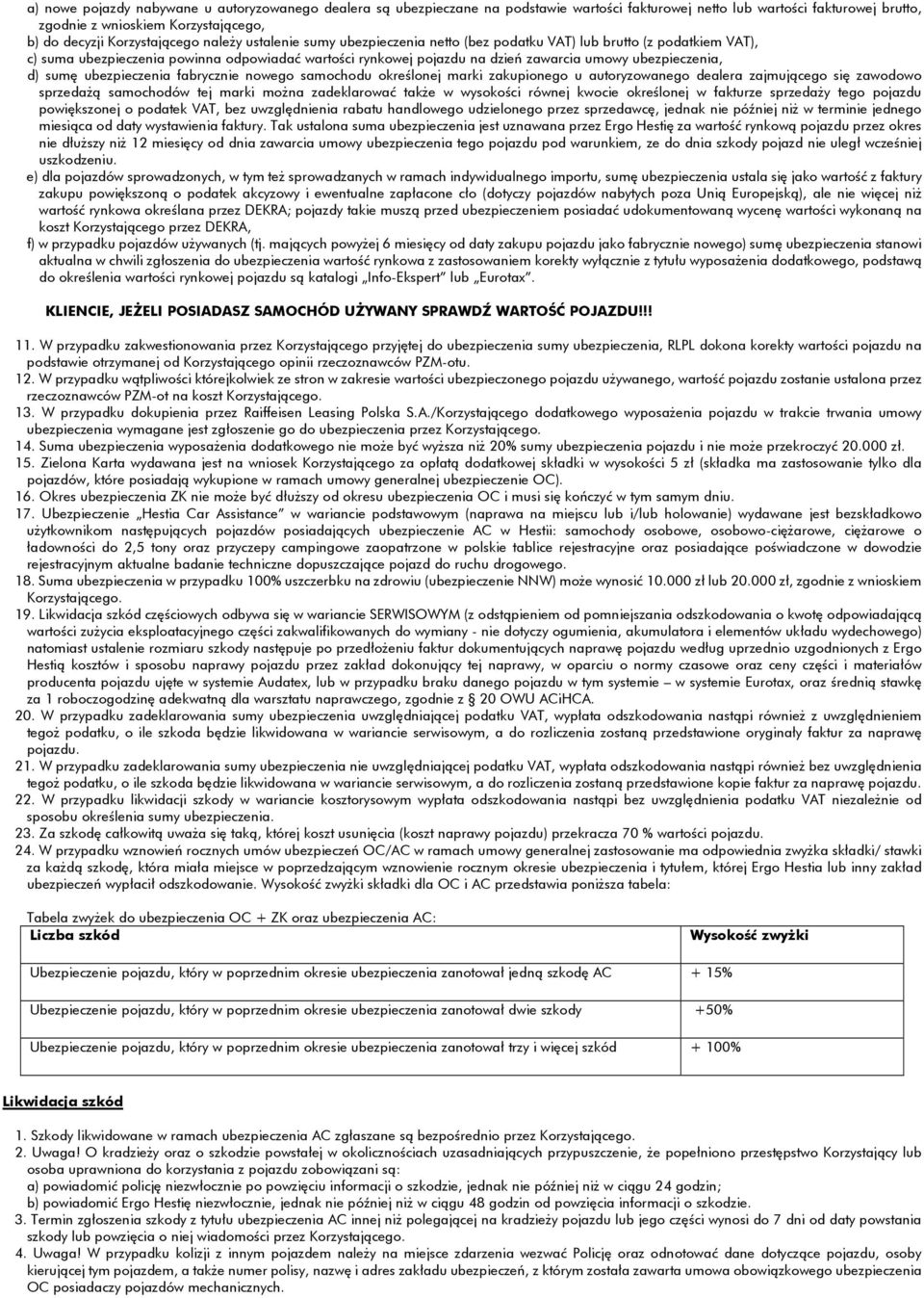 ubezpieczenia, d) sumę ubezpieczenia fabrycznie nowego samochodu określonej marki zakupionego u autoryzowanego dealera zajmującego się zawodowo sprzedażą samochodów tej marki można zadeklarować także