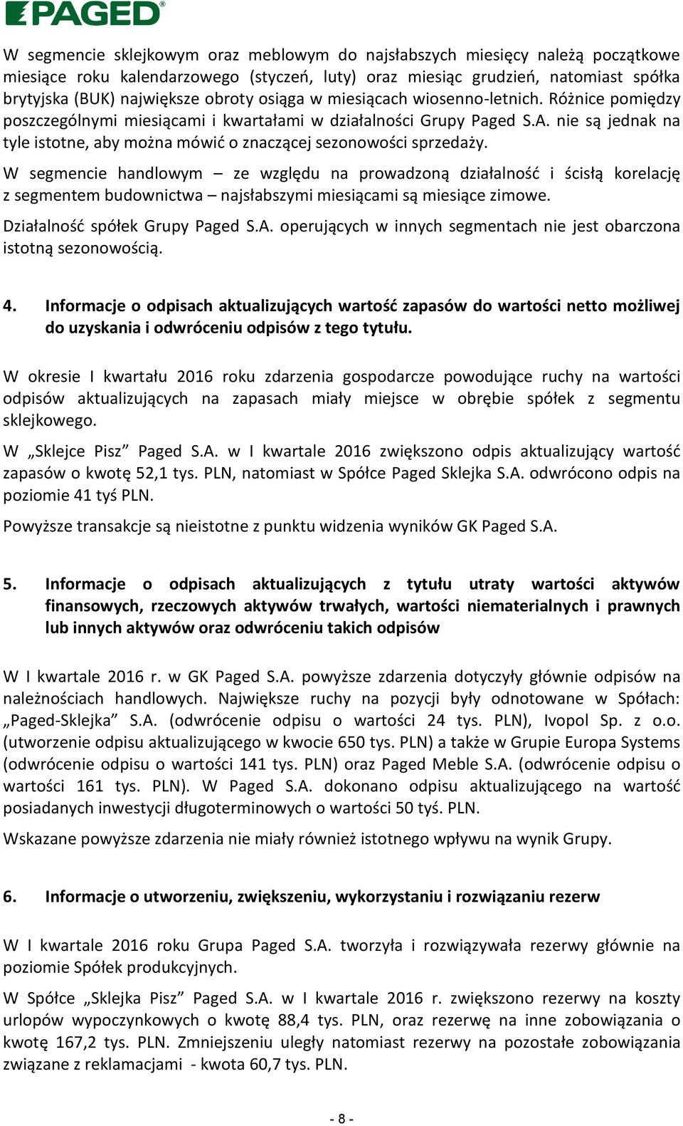 nie są jednak na tyle istotne, aby można mówić o znaczącej sezonowości sprzedaży.