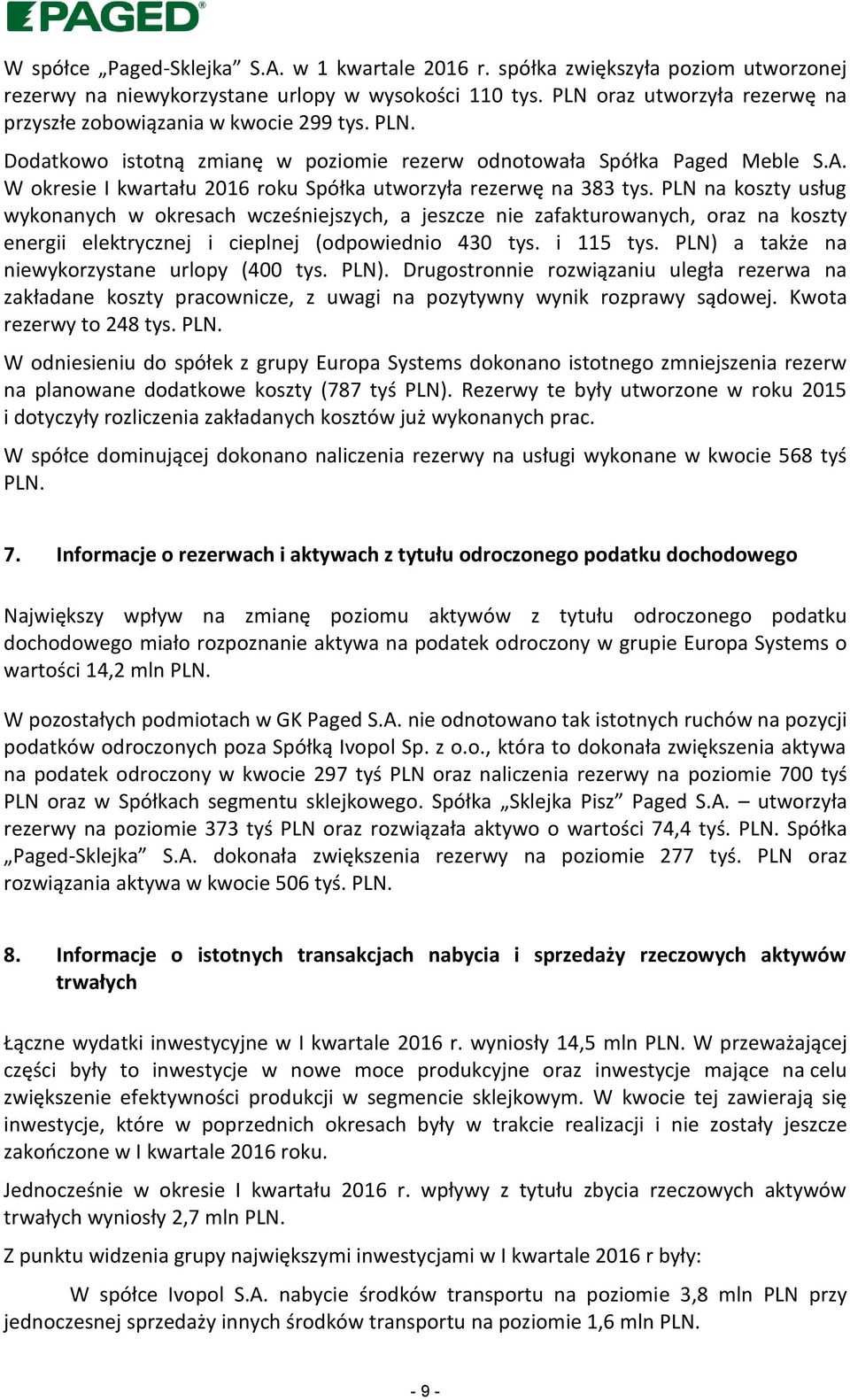 W okresie I kwartału 2016 roku Spółka utworzyła rezerwę na 383 tys.