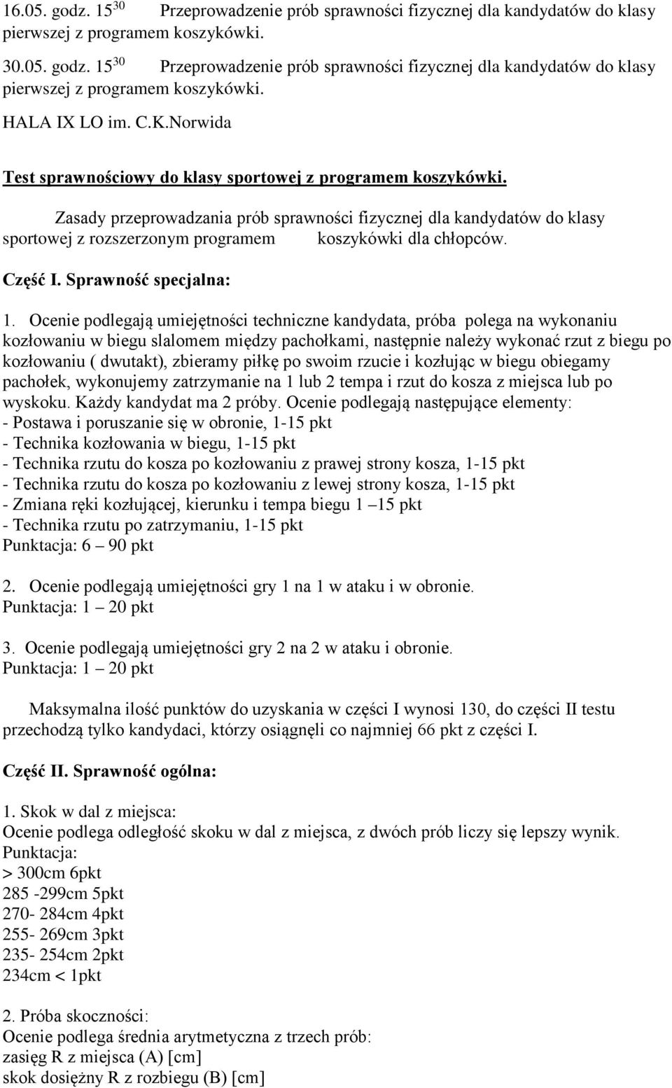 Zasady przeprowadzania prób sprawności fizycznej dla kandydatów do klasy sportowej z rozszerzonym programem koszykówki dla chłopców. Część I. Sprawność specjalna: 1.