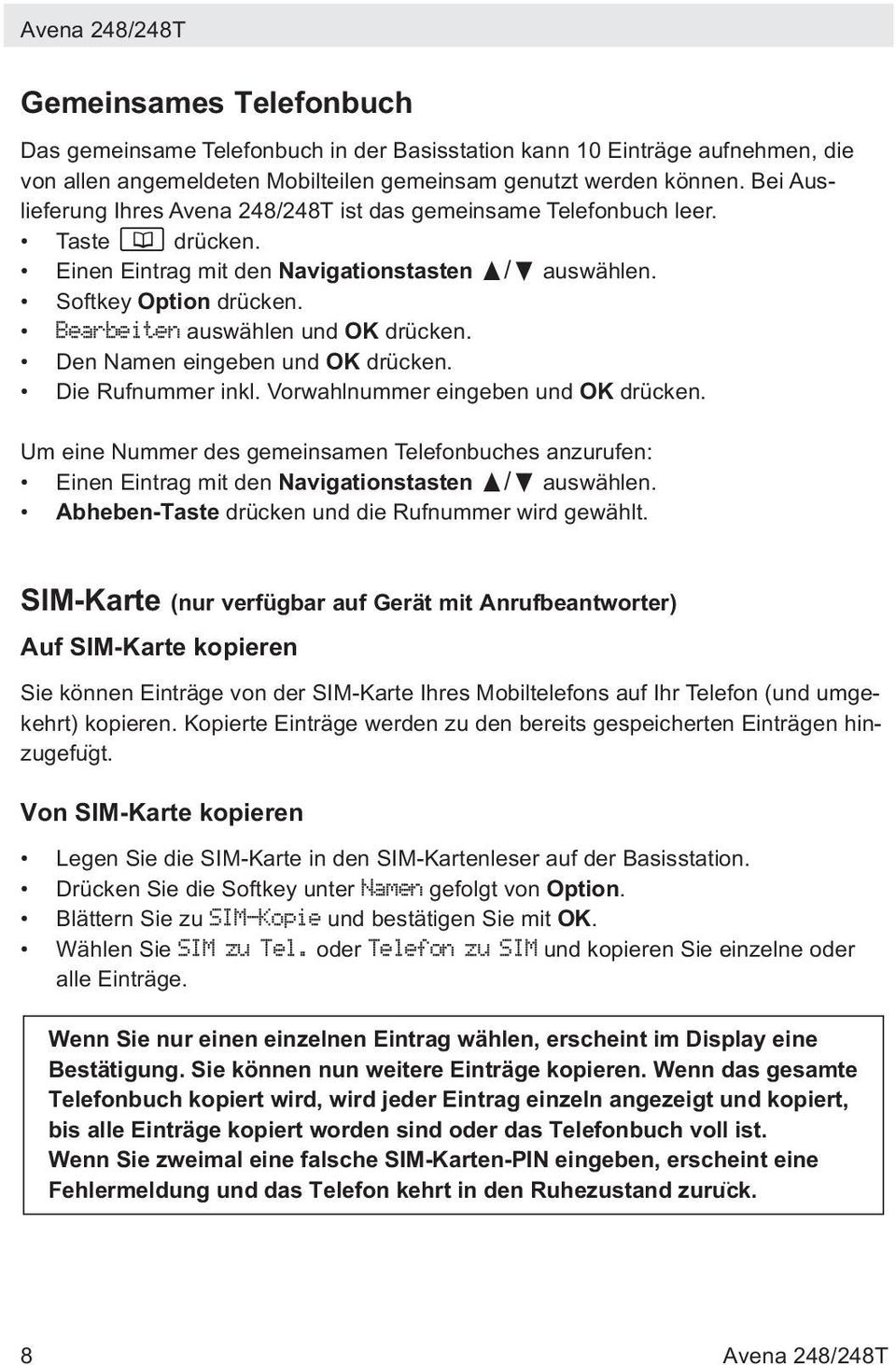 Bearbeiten auswählen und OK drücken. Den Namen eingeben und OK drücken. Die Rufnummer inkl. Vorwahlnummer eingeben und OK drücken.