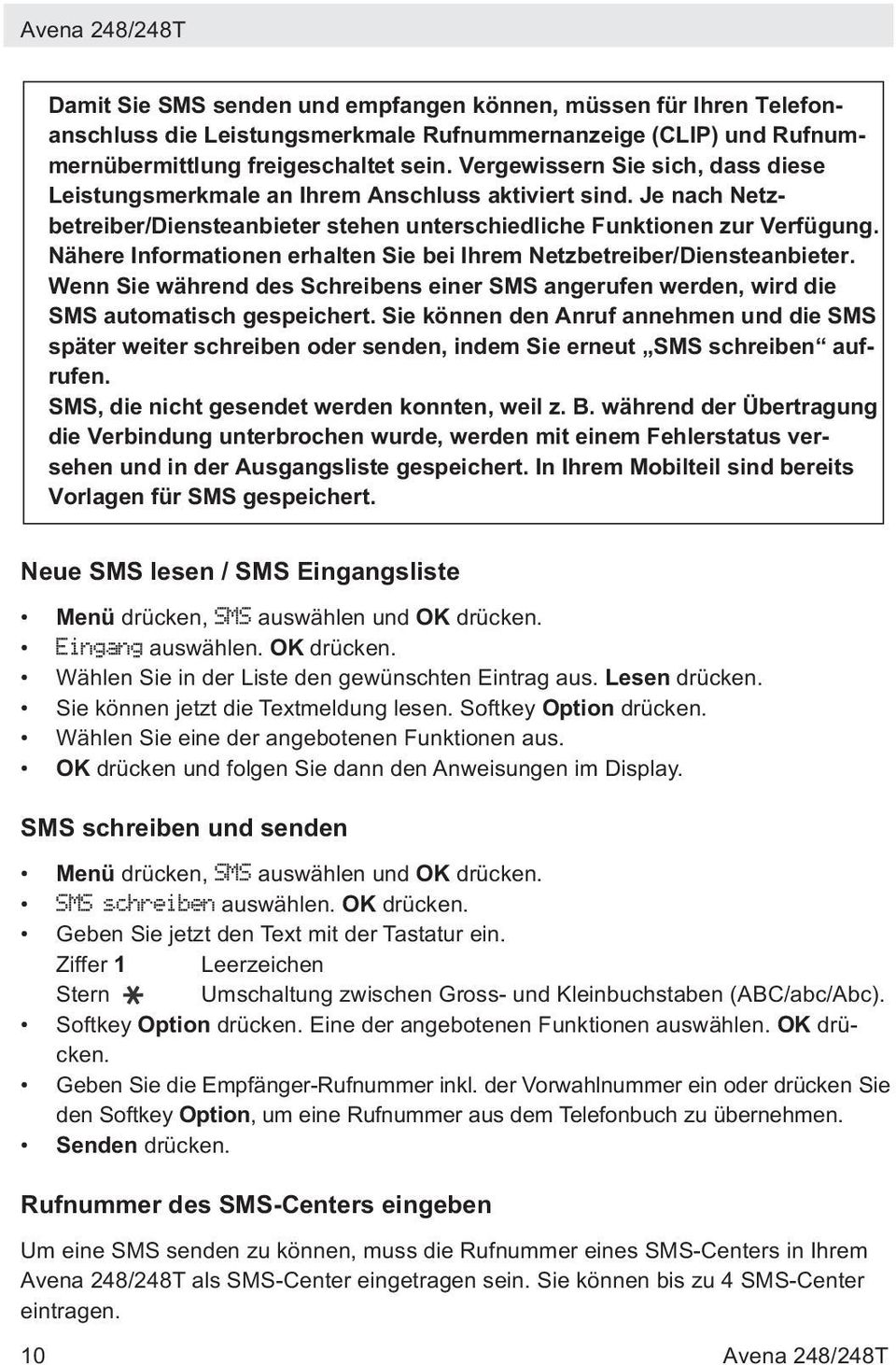 Nähere Informationen erhalten Sie bei Ihrem Netzbetreiber/Diensteanbieter. Wenn Sie während des Schreibens einer SMS angerufen werden, wird die SMS automatisch gespeichert.