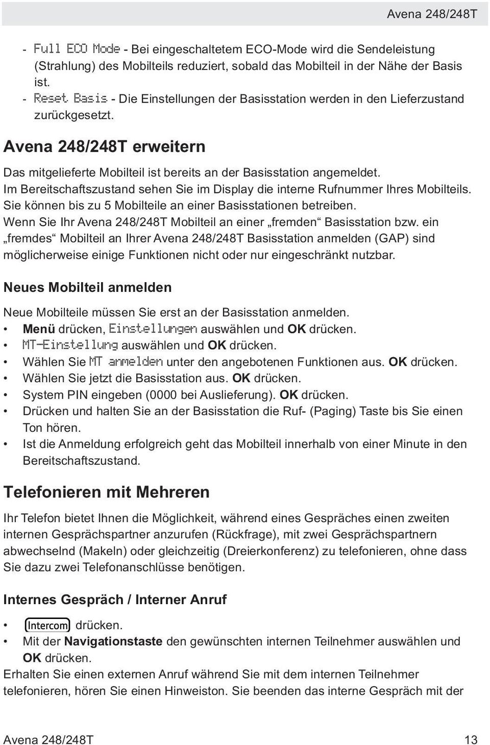 Im Bereitschaftszustand sehen Sie im Display die interne Rufnummer Ihres Mobilteils. Sie können bis zu 5 Mobilteile an einer Basisstationen betreiben.