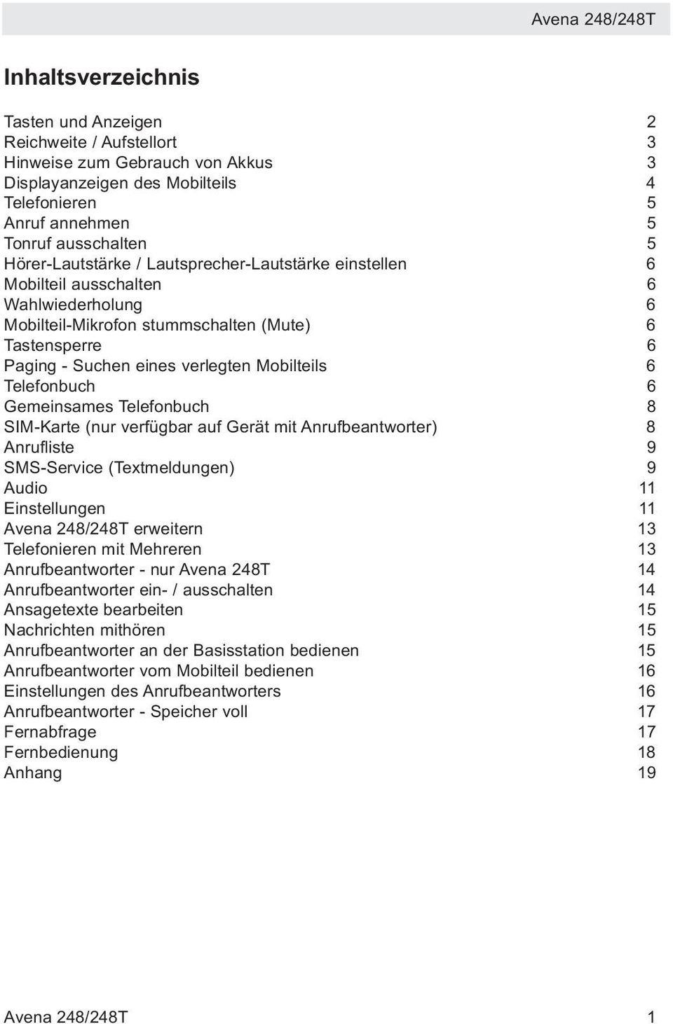 6 Telefonbuch 6 Gemeinsames Telefonbuch 8 SIM-Karte (nur verfügbar auf Gerät mit Anrufbeantworter) 8 Anrufliste 9 SMS-Service (Textmeldungen) 9 Audio 11 Einstellungen 11 Avena 248/248T erweitern 13