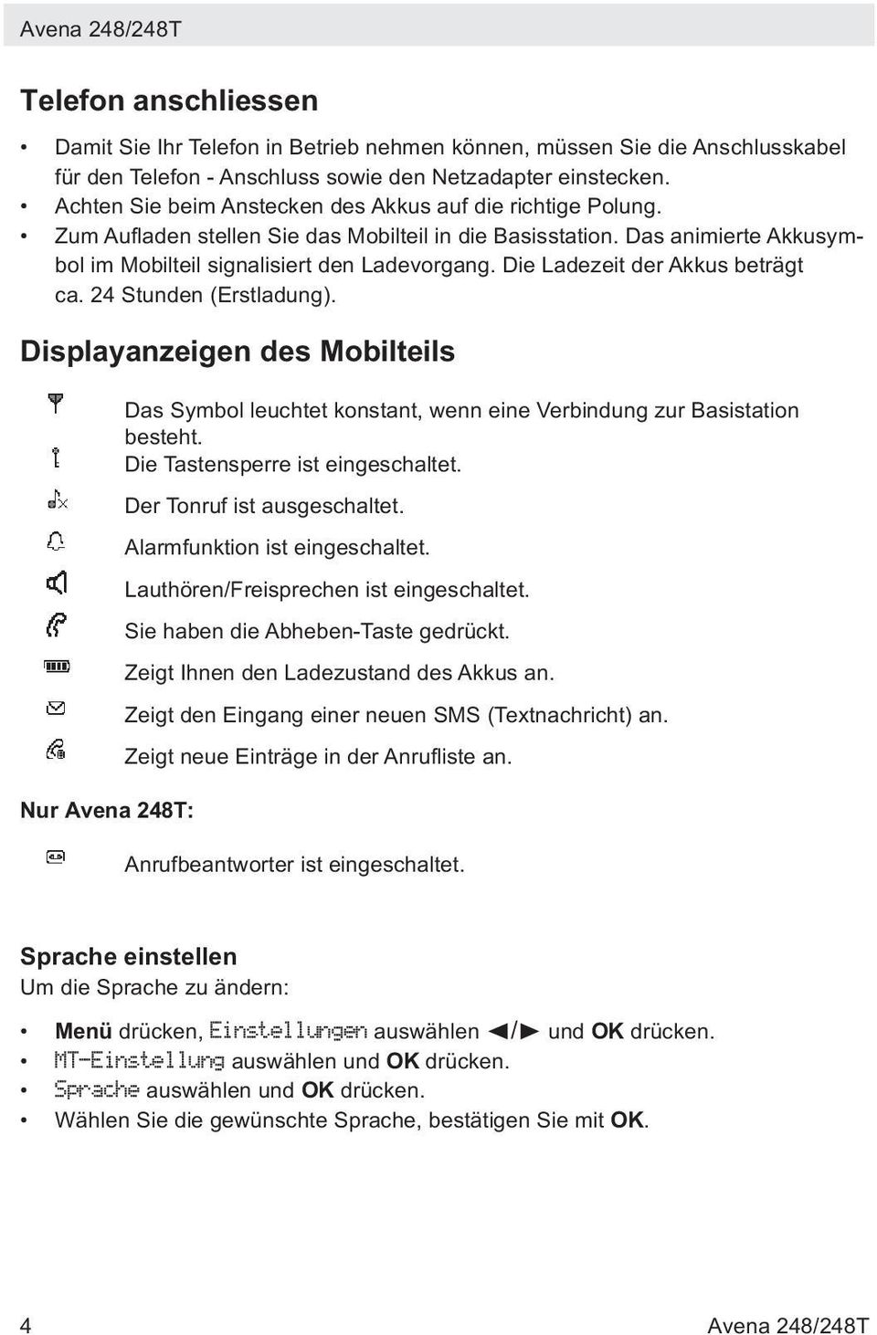 Die Ladezeit der Akkus beträgt ca. 24 Stunden (Erstladung). Displayanzeigen des Mobilteils Nur Avena 248T: Das Symbol leuchtet konstant, wenn eine Verbindung zur Basistation besteht.