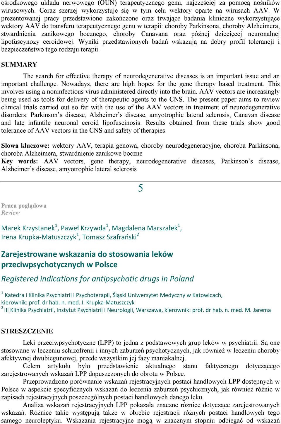 stwardnienia zanikowego bocznego, choroby Canavana oraz późnej dziecięcej neuronalnej lipofuscynozy ceroidowej.