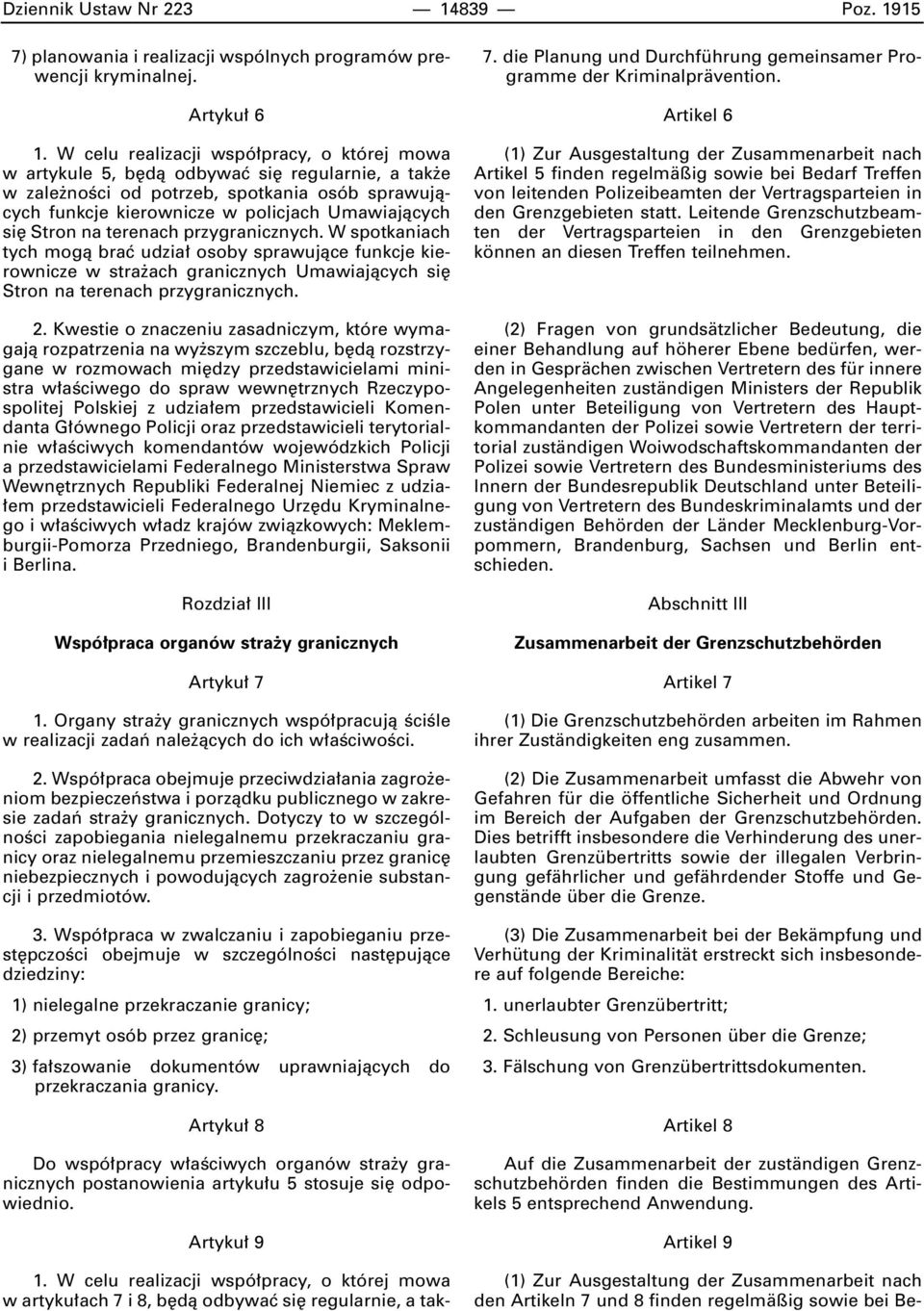 Stron na terenach przygranicznych. W spotkaniach tych mogà braç udzia osoby sprawujàce funkcje kierownicze w stra ach granicznych Umawiajàcych si Stron na terenach przygranicznych. 2.