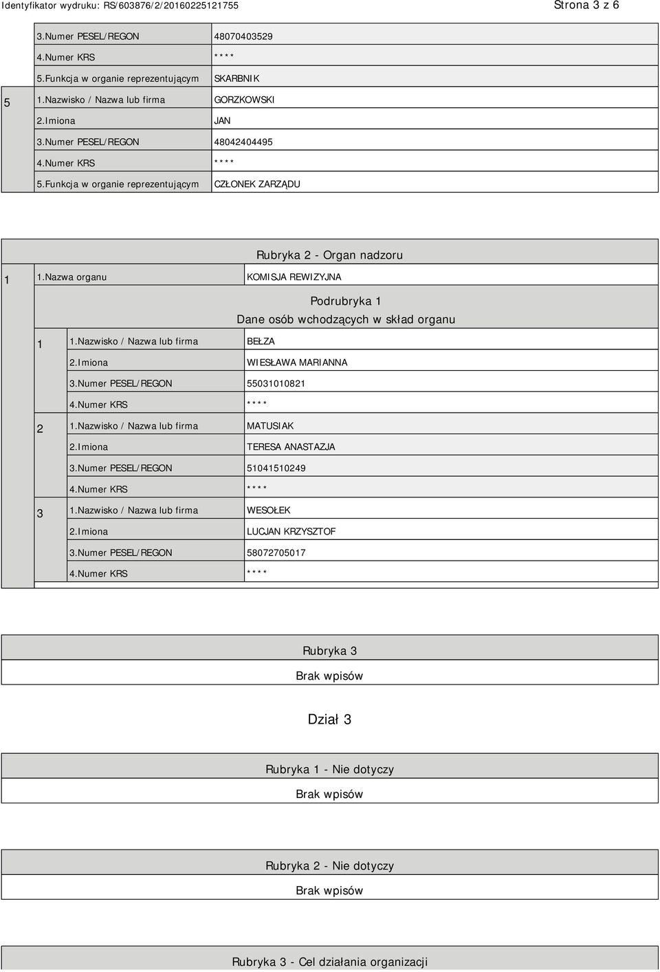 Nazwa organu KOMISJA REWIZYJNA Podrubryka 1 Dane osób wchodzących w skład organu 1 1.Nazwisko / Nazwa lub firma BEŁZA WIESŁAWA MARIANNA 3.