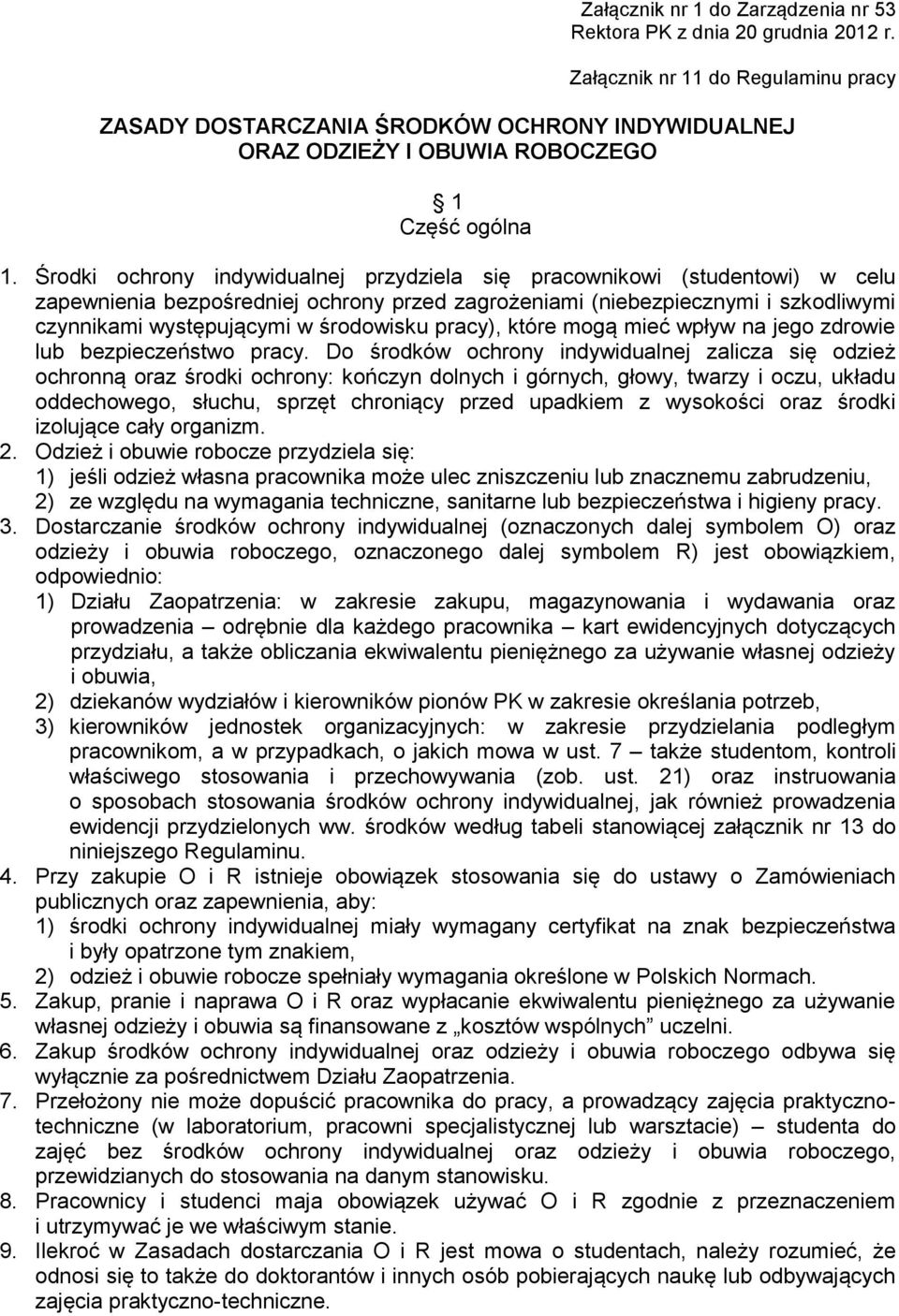 Środki ochrony indywidualnej przydziela się pracownikowi (studentowi) w celu zapewnienia bezpośredniej ochrony przed zagrożeniami (niebezpiecznymi i szkodliwymi czynnikami występującymi w środowisku