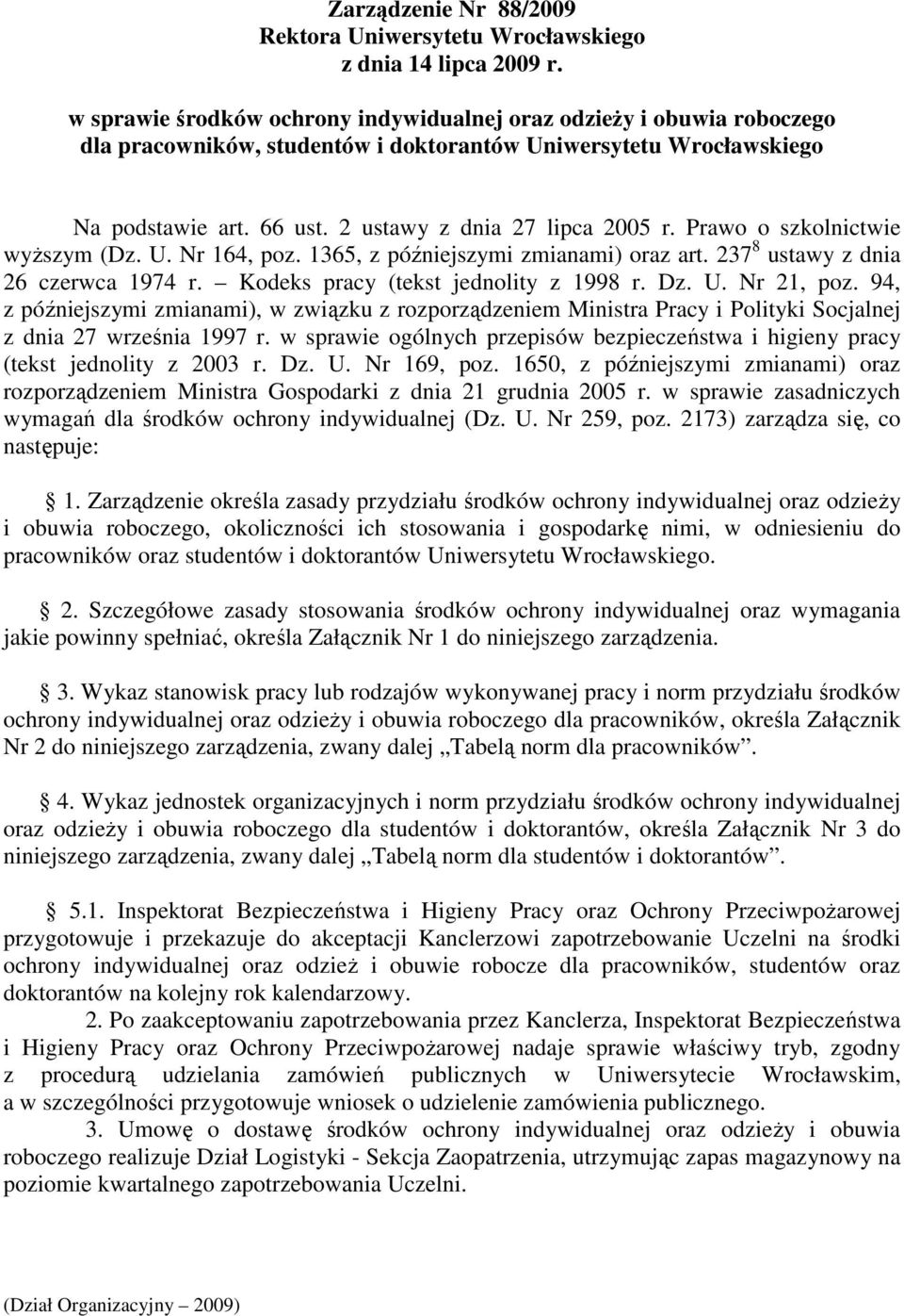 Prawo o szkolnictwie wyŝszym (Dz. U. Nr 164, poz. 1365, z późniejszymi zmianami) oraz art. 237 8 ustawy z dnia 26 czerwca 1974 r. Kodeks pracy (tekst jednolity z 1998 r. Dz. U. Nr 21, poz.