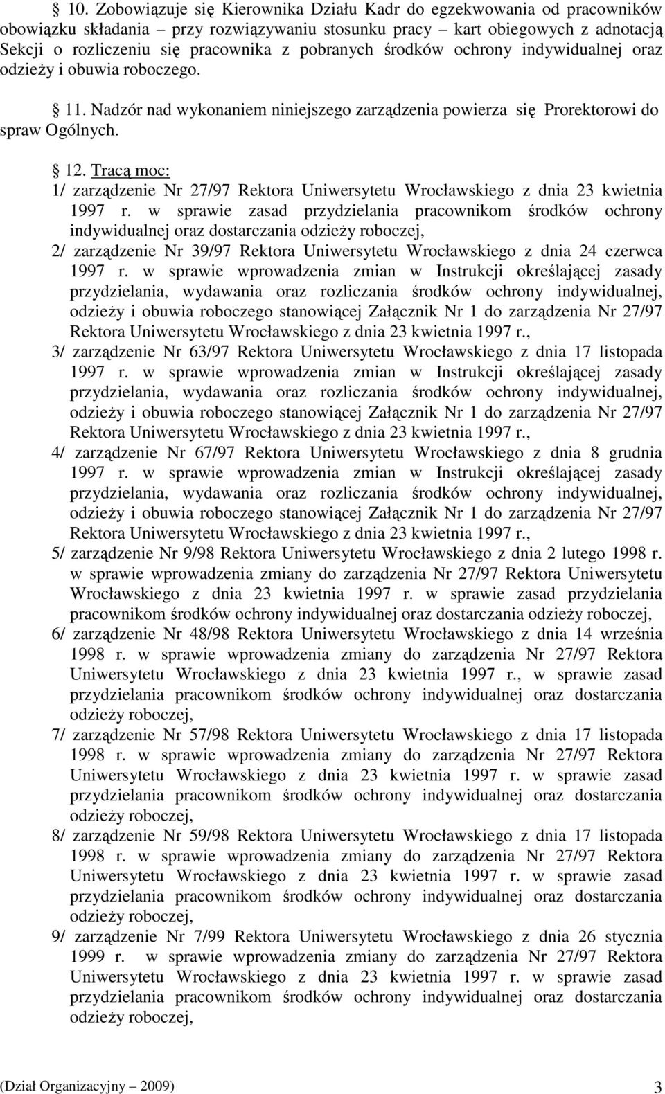 Tracą moc: 1/ zarządzenie Nr 27/97 Rektora Uniwersytetu Wrocławskiego z dnia 23 kwietnia 1997 r.