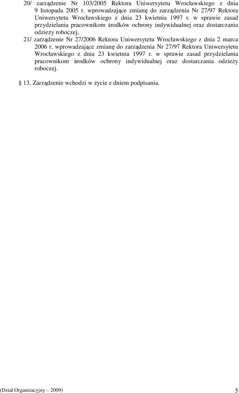 w sprawie zasad przydzielania pracownikom środków ochrony indywidualnej oraz dostarczania odzieŝy roboczej, 21/ zarządzenie Nr 27/2006 Rektora Uniwersytetu Wrocławskiego z