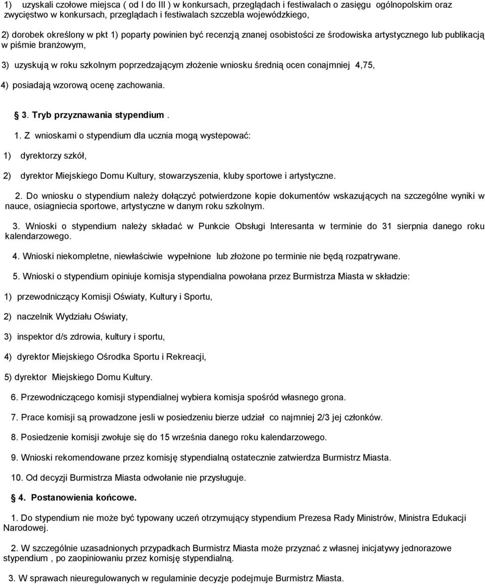 ocen conajmniej 4,75, 4) posiadają wzorową ocenę zachowania. 3. Tryb przyznawania stypendium. 1.