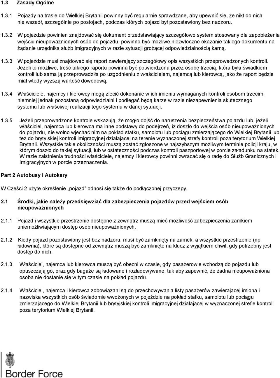 2 W pojeździe powinien znajdować się dokument przedstawiający szczegółowo system stosowany dla zapobieżenia wejściu nieupoważnionych osób do pojazdu; powinno być możliwe niezwłoczne okazanie takiego