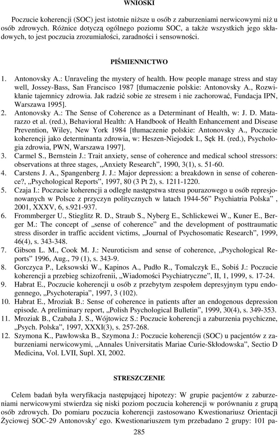 How people manage stress and stay well, Jossey-Bass, San Francisco 1987 [tłumaczenie polskie: Antonovsky A., Rozwikłanie tajemnicy zdrowia.