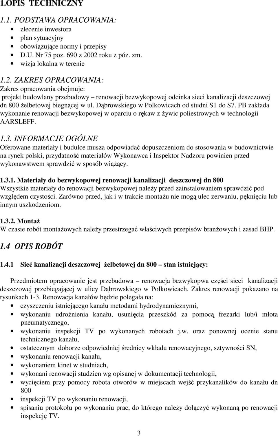 Dąbrowskiego w Polkowicach od studni S1 do S7. PB zakłada wykonanie renowacji bezwykopowej w oparciu o rękaw z Ŝywic poliestrowych w technologii AARSLEFF. 1.3.