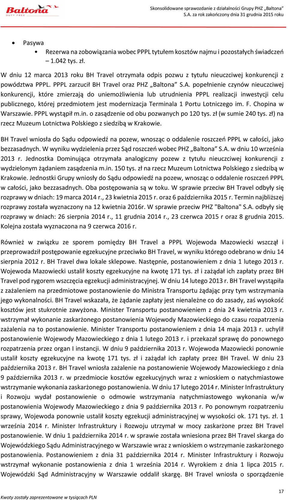 popełnienie czynów nieuczciwej konkurencji, które zmierzają do uniemożliwienia lub utrudnienia PPPL realizacji inwestycji celu publicznego, której przedmiotem jest modernizacja Terminala 1 Portu