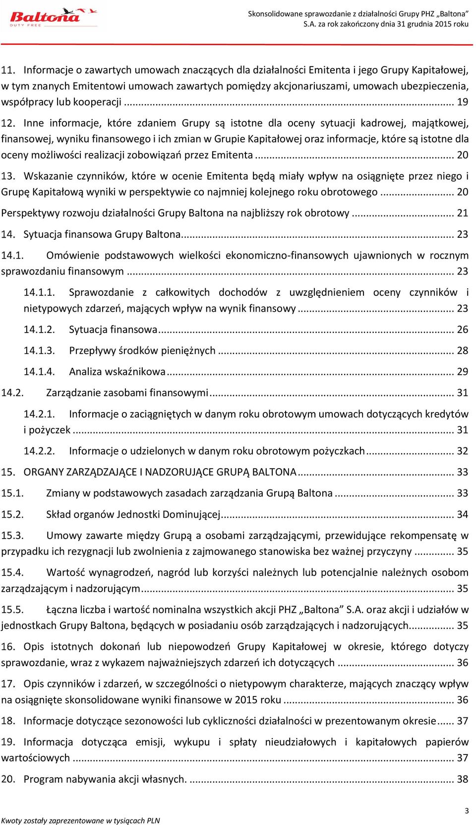 .. 19 Inne informacje, które zdaniem Grupy są istotne dla oceny sytuacji kadrowej, majątkowej, finansowej, wyniku finansowego i ich zmian w Grupie Kapitałowej oraz informacje, które są istotne dla