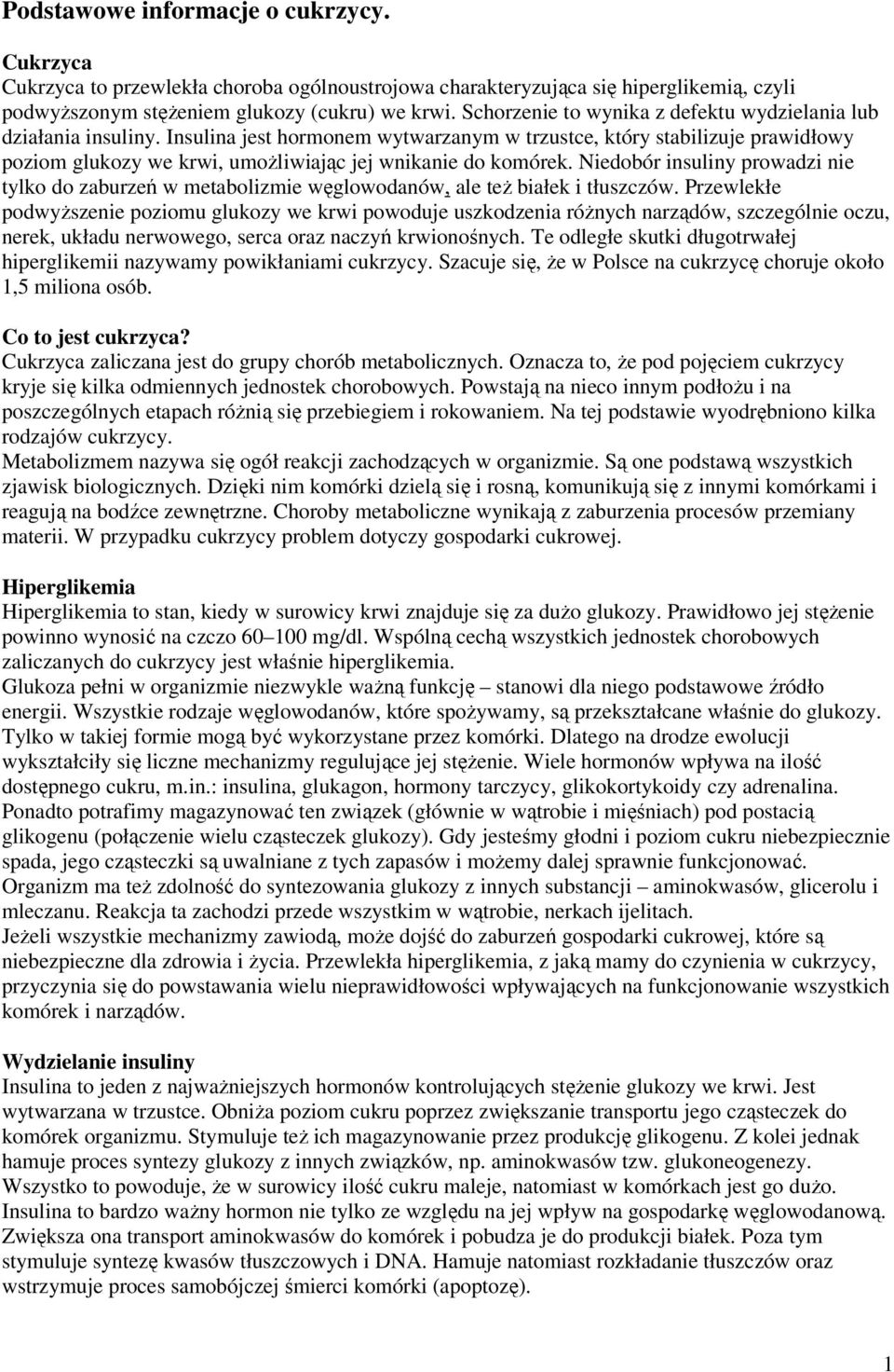 Insulina jest hormonem wytwarzanym w trzustce, który stabilizuje prawidłowy poziom glukozy we krwi, umożliwiając jej wnikanie do komórek.