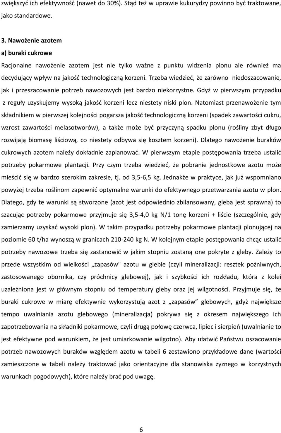 Nawożenie azotem a) buraki cukrowe Racjonalne nawożenie azotem jest nie tylko ważne z punktu widzenia plonu ale również ma decydujący wpływ na jakość technologiczną korzeni.