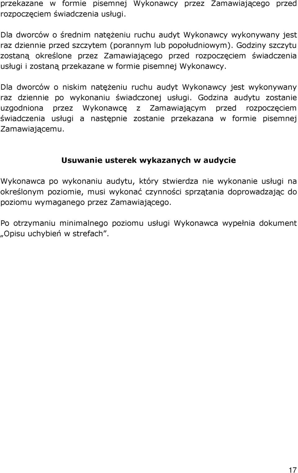 Godziny szczytu zostaną określone przez Zamawiającego przed rozpoczęciem świadczenia usługi i zostaną przekazane w formie pisemnej Wykonawcy.