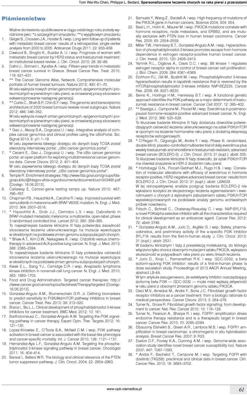 wyjątkowym znaczeniu 1. Geiger S., Cnossen J.A., Horster S. i wsp. Long-term follow-up of patients with metastatic breast cancer: results of a retrospective, single-center analysis from 2000 to 2005.