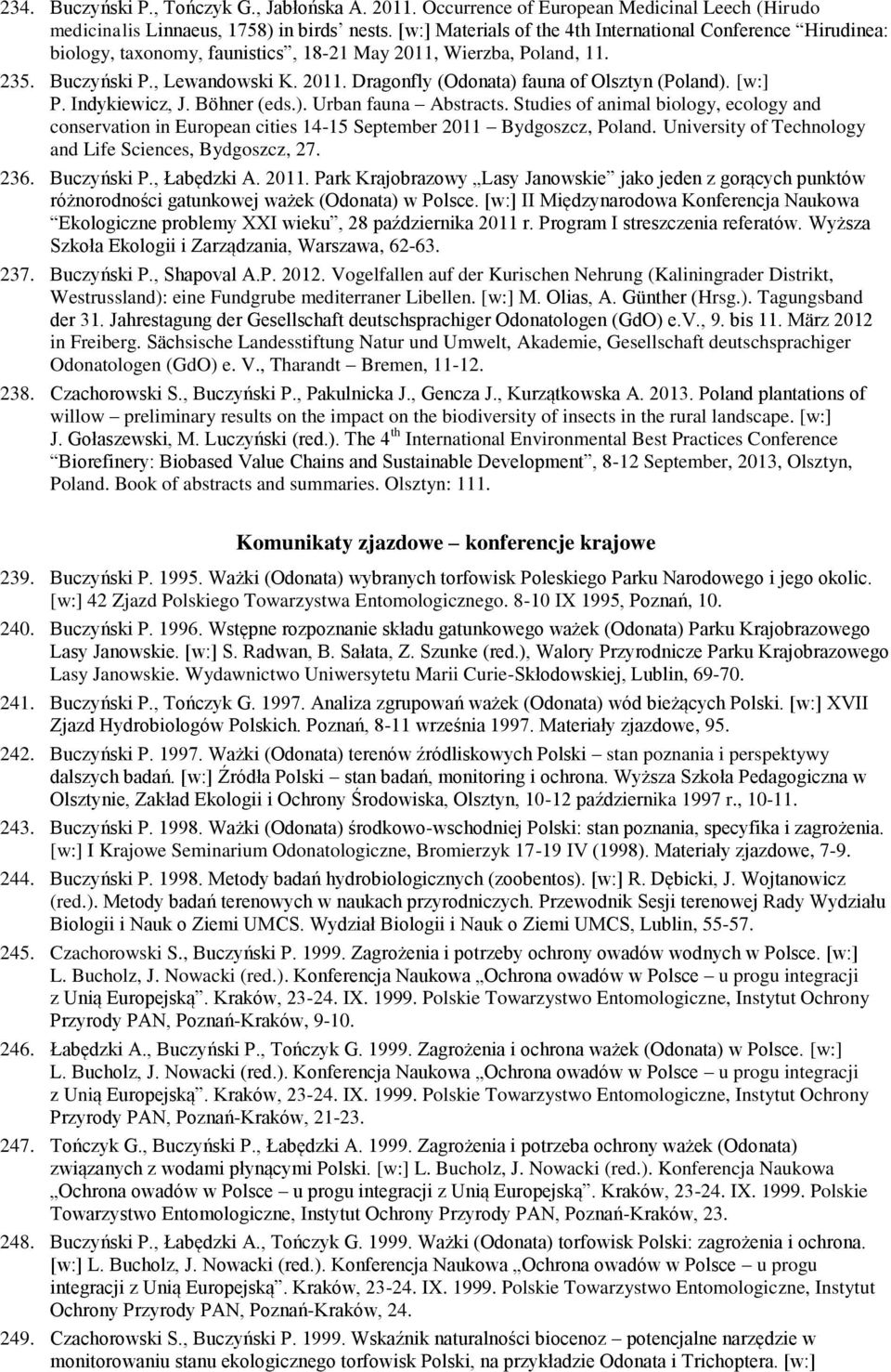 [w:] P. Indykiewicz, J. Böhner (eds.). Urban fauna Abstracts. Studies of animal biology, ecology and conservation in European cities 14-15 September 2011 Bydgoszcz, Poland.