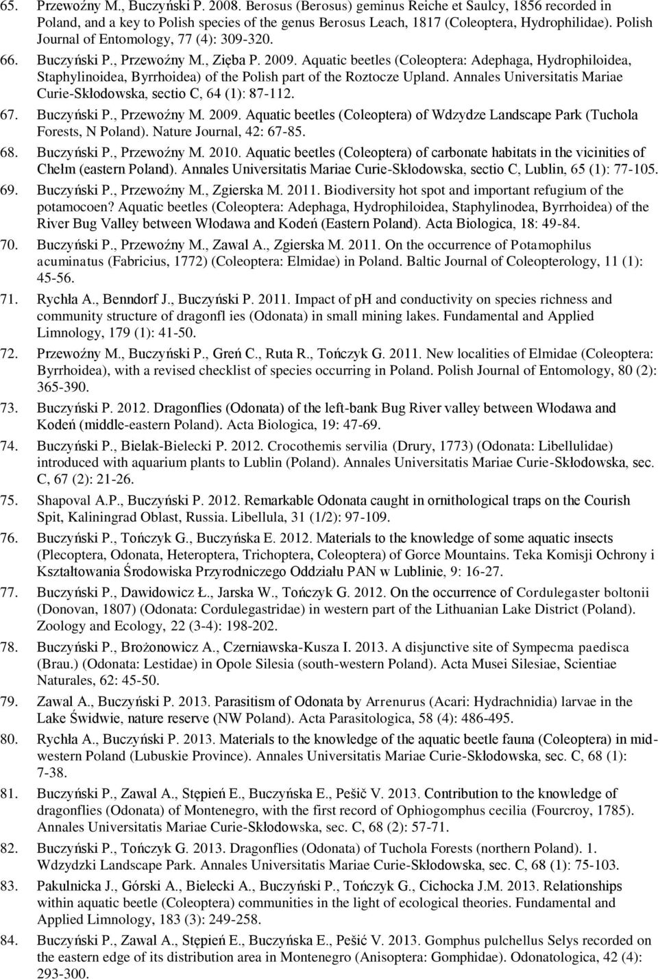 Aquatic beetles (Coleoptera: Adephaga, Hydrophiloidea, Staphylinoidea, Byrrhoidea) of the Polish part of the Roztocze Upland. Annales Universitatis Mariae Curie-Skłodowska, sectio C, 64 (1): 87-112.