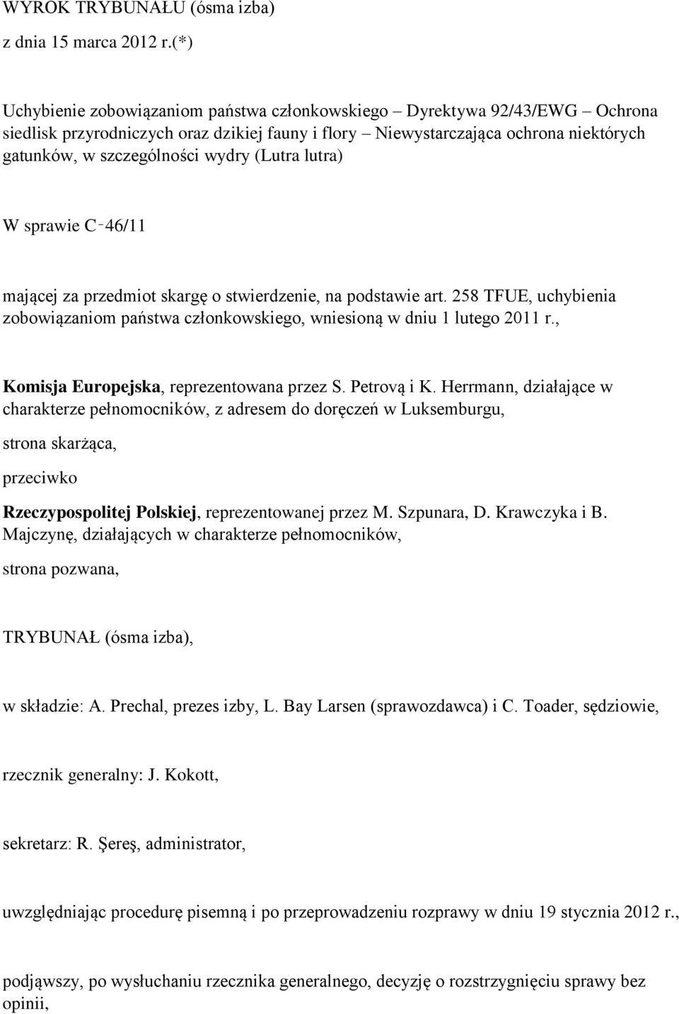 (Lutra lutra) W sprawie C 46/11 mającej za przedmiot skargę o stwierdzenie, na podstawie art. 258 TFUE, uchybienia zobowiązaniom państwa członkowskiego, wniesioną w dniu 1 lutego 2011 r.