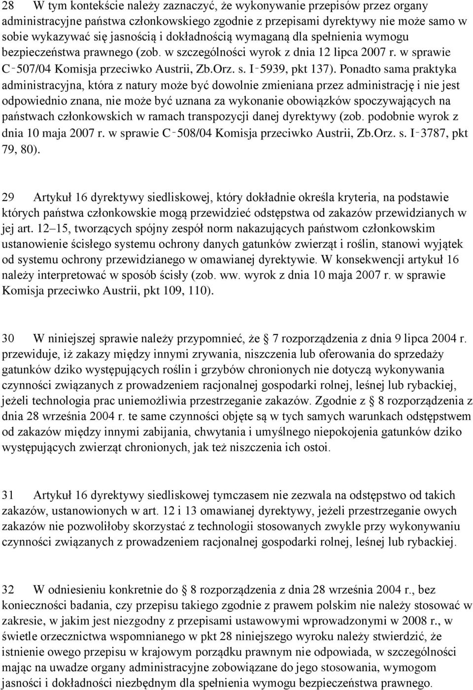 Ponadto sama praktyka administracyjna, która z natury może być dowolnie zmieniana przez administrację i nie jest odpowiednio znana, nie może być uznana za wykonanie obowiązków spoczywających na