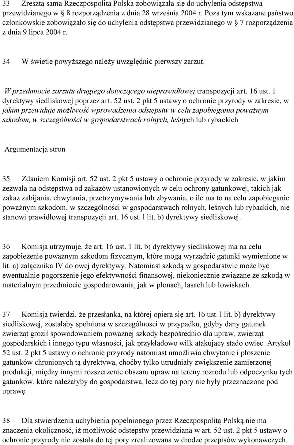 W przedmiocie zarzutu drugiego dotyczącego nieprawidłowej transpozycji art. 16 ust. 1 dyrektywy siedliskowej poprzez art. 52 ust.