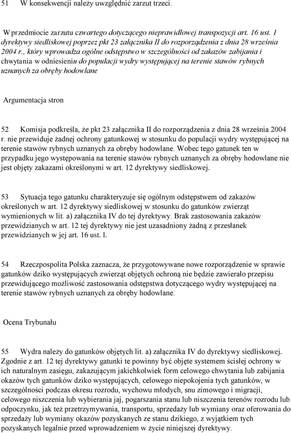 , który wprowadza ogólne odstępstwo w szczególności od zakazów zabijania i chwytania w odniesieniu do populacji wydry występującej na terenie stawów rybnych uznanych za obręby hodowlane Argumentacja