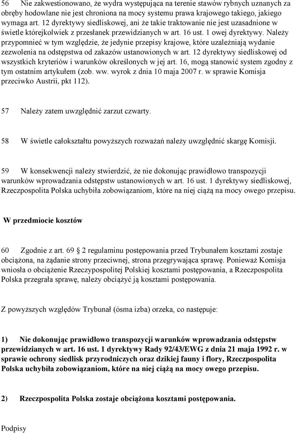 Należy przypomnieć w tym względzie, że jedynie przepisy krajowe, które uzależniają wydanie zezwolenia na odstępstwa od zakazów ustanowionych w art.