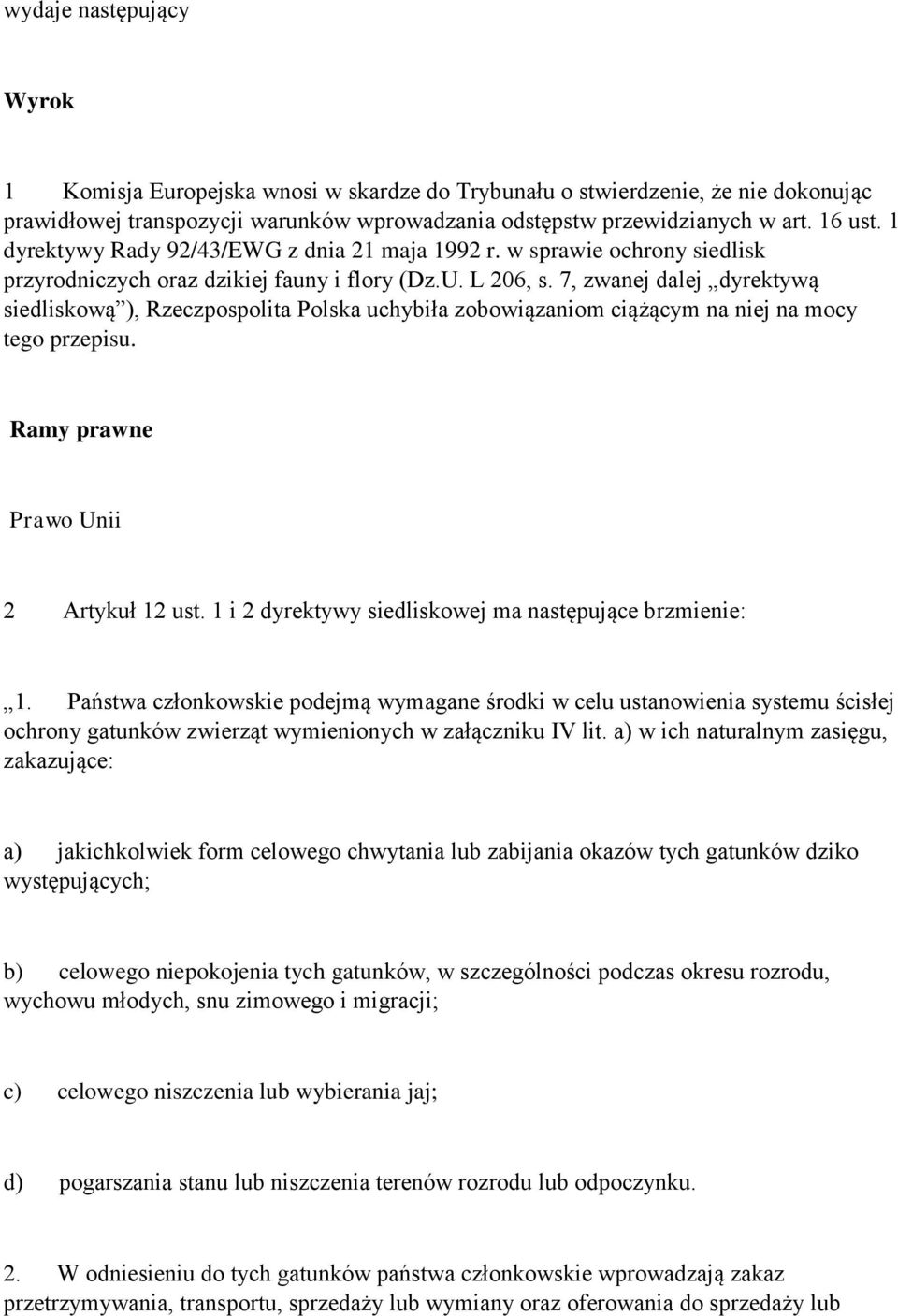 7, zwanej dalej dyrektywą siedliskową ), Rzeczpospolita Polska uchybiła zobowiązaniom ciążącym na niej na mocy tego przepisu. Ramy prawne Prawo Unii 2 Artykuł 12 ust.