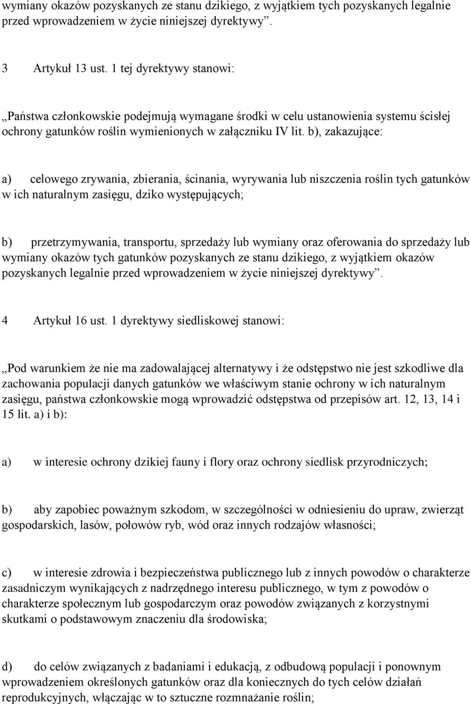 b), zakazujące: a) celowego zrywania, zbierania, ścinania, wyrywania lub niszczenia roślin tych gatunków w ich naturalnym zasięgu, dziko występujących; b) przetrzymywania, transportu, sprzedaży lub